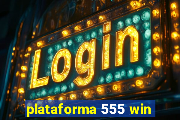 plataforma 555 win